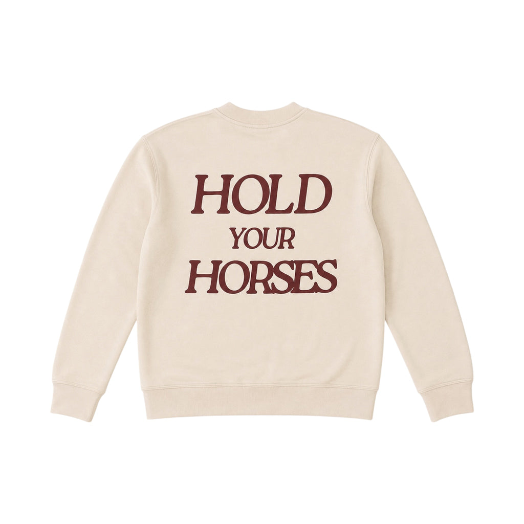 HOLD YOUR HORSES SWEATSHIRT